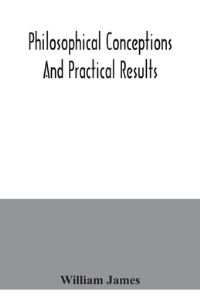 Book Cover for Philosophical Conceptions and Practical Results by William James