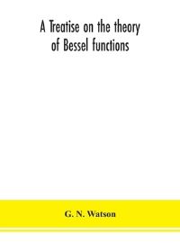 Book Cover for A Treatise on the Theory of Bessel Functions by G N Watson