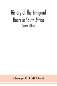 Book Cover for History of the Emigrant Boers in South Africa; or The Wanderings and Wars of the Emigrant Farmers from Their Leaving the Cape Colony to the Acknowledgment of Their Independence by Great Britain (Secon by George McCall Theal