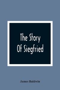 Book Cover for The Story Of Siegfried by James Baldwin