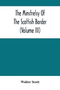 Book Cover for The Minstrelsy Of The Scottish Border (Volume Iii) by Walter Scott