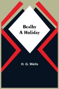 Book Cover for Bealby; A Holiday by H G Wells