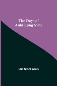 Book Cover for The Days of Auld Lang Syne by Ian MacLaren