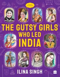 Book Cover for The Gutsy Girls Who Led India by Ilina Singh