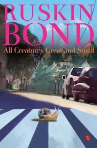 Book Cover for All Creatures Great and Small by RUSKIN BOND