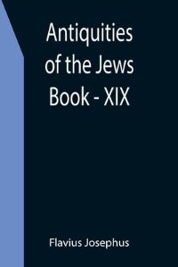 Book Cover for Antiquities of the Jews; Book - XIX by Flavius Josephus