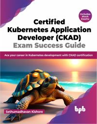Book Cover for Certified Kubernetes Application Developer (CKAD) Exam Success Guide by Sethumadhavan Kishore