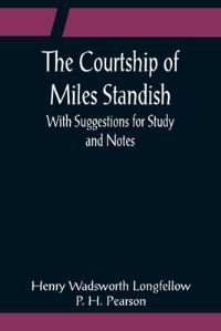 Book Cover for The Courtship of Miles Standish; With Suggestions for Study and Notes by Henry Wadsworth Longfellow