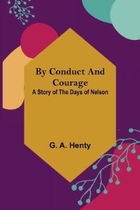 Book Cover for By Conduct and Courage by G A Henty