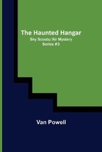 Book Cover for The Haunted Hangar; Sky Scouts/Air Mystery Series #3 by Van Powell