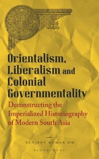 Book Cover for Orientalism, Liberalism and Colonial Governmentality by Sanjeev Kumar Hm