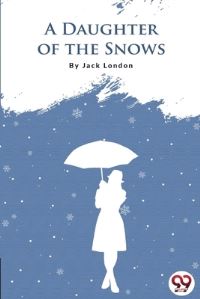 Book Cover for A Daughter Of The Snows by Jack London
