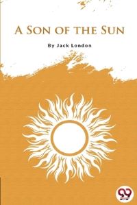 Book Cover for A Son Of The Sun by Jack London