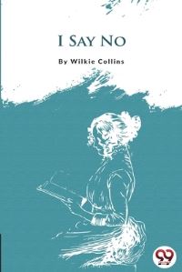 Book Cover for I Say NO by Wilkie Collins