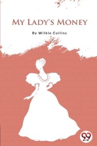 Book Cover for My Lady's Money by Wilkie Collins