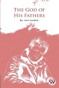 Book Cover for The God Of His Fathers by Jack London