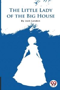 Book Cover for The Little Lady Of The Big House by Jack London