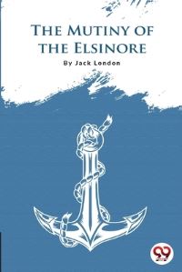 Book Cover for The Mutiny Of The Elsinore by Jack London