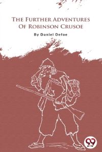Book Cover for The Further Adventures Of Robinson Crusoe by Daniel Defoe