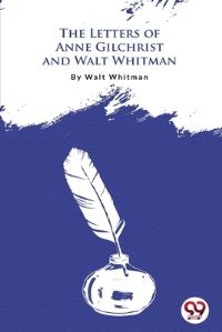Book Cover for The Letters Of Anne Gilchrist And Walt Whitman by Walt Whitman