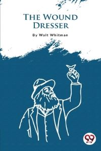 Book Cover for The Wound Dresser by Walt Whitman