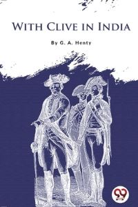 Book Cover for With Clive in India by G a Henty