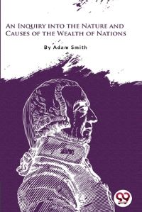 Book Cover for An Inquiry Into the Nature and Causes of the Wealth of Nations by Adam Smith