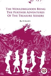 Book Cover for The Wouldbegoods Being the Further Adventures of the Treasure Seekers by E Nesbit