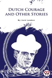 Book Cover for Dutch Courage and Other Stories by Jack London