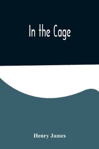 Book Cover for In the Cage by Henry James