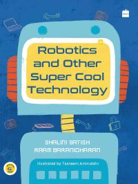 Book Cover for Robotics and Other Super Cool Technology by Shalini Satish, Raam Baranidharan