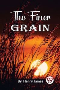 Book Cover for The Finer Grain by Henry James