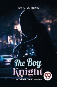 Book Cover for The Boy Knight by G a Henty