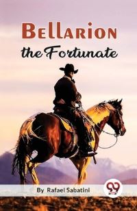 Book Cover for Bellarion The Fortunate A Romance by Rafael Sabatini