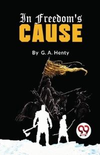 Book Cover for In Freedom's Cause by G a Henty
