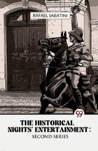 Book Cover for The Historical Nights' Entertainment Second Series by Rafael Sabatini