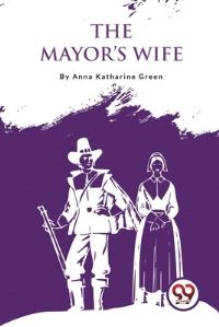 Book Cover for The Mayor'S Wife by Anna Katharine Green