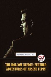 Book Cover for The Hollow Needle; Further Adventures of Arsène Lupin by Maurice LeBlanc