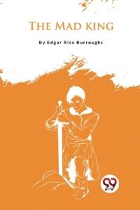 Book Cover for The Mad King by Edgar Rice Burroughs