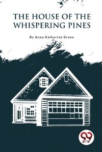 Book Cover for The House Of The Whispering Pines by Anna Katharine Green