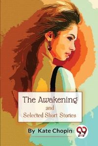 Book Cover for The Awakening, And Selected Short Stories by Kate Chopin