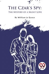 Book Cover for The Czar's Spy by William Le Queux