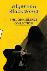 Book Cover for The John Silence Collection by Algernon Blackwood