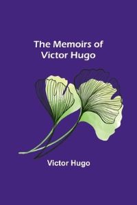 Book Cover for The Memoirs of Victor Hugo by Victor Hugo