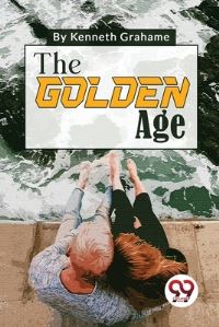 Book Cover for The Golden Age by Kenneth Grahame