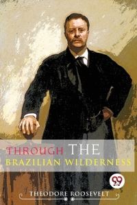 Book Cover for Through The Brazilian Wilderness by Theodore Roosevelt