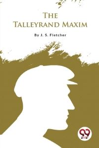 Book Cover for The Talleyrand Maxim by J S Fletcher