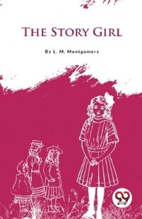 Book Cover for The Story Girl by L M Montgomery