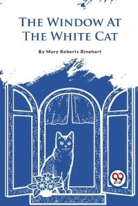 Book Cover for The Window At The White Cat by Mary Roberts Rinehart