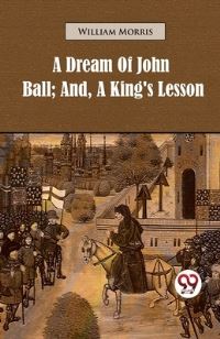 Book Cover for A Dream of John Ball; and, A King's Lesson by William Morris
